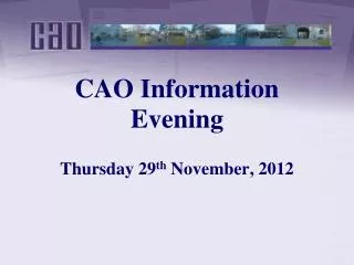 CAO Information Evening Thursday 29 th November, 2012