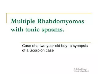 Multiple Rhabdomyomas with tonic spasms.