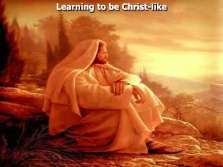 Learning to be Christ-like