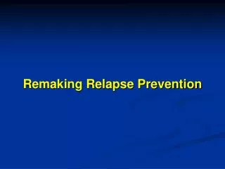 Remaking Relapse Prevention