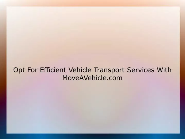 opt for efficient vehicle transport services with moveavehicle com