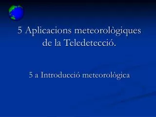 5 Aplicacions meteorològiques de la Teledetecció. 5 a Introducció meteorològica