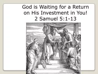 God is Waiting for a Return on His Investment in You! 2 Samuel 5:1-13