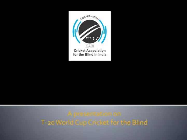 a presentation on t 20 world cup cricket for the blind