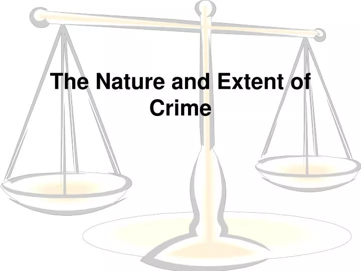 the nature and extent of crime