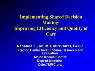 Nananda F. Col, MD, MPP, MPH, FACP Director, Center for Outcomes Research and Evaluation Maine Medical Center Dept of M