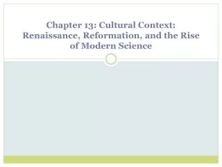 Chapter 13: Cultural Context: Renaissance, Reformation, and the Rise of Modern Science