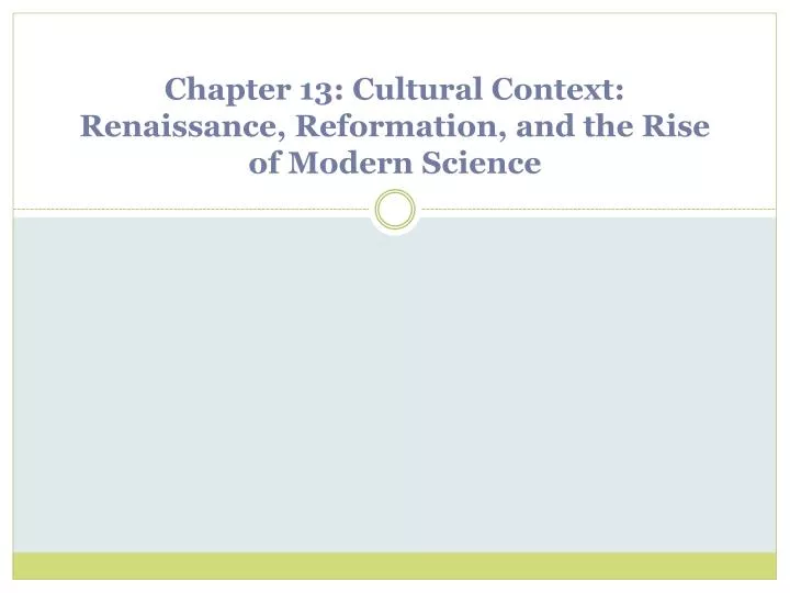 chapter 13 cultural context renaissance reformation and the rise of modern science