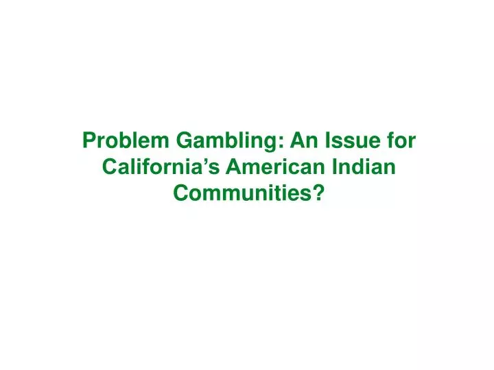 problem gambling an issue for california s american indian communities