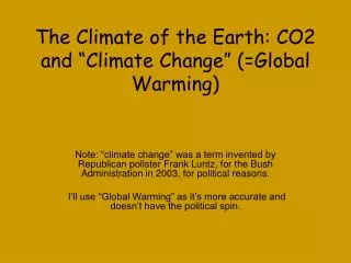 The Climate of the Earth: CO2 and “Climate Change” (=Global Warming)