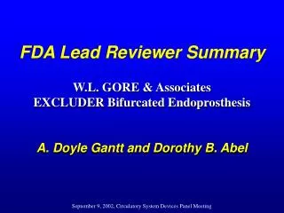 FDA Lead Reviewer Summary W.L. GORE &amp; Associates EXCLUDER Bifurcated Endoprosthesis A. Doyle Gantt and Dorothy B. A