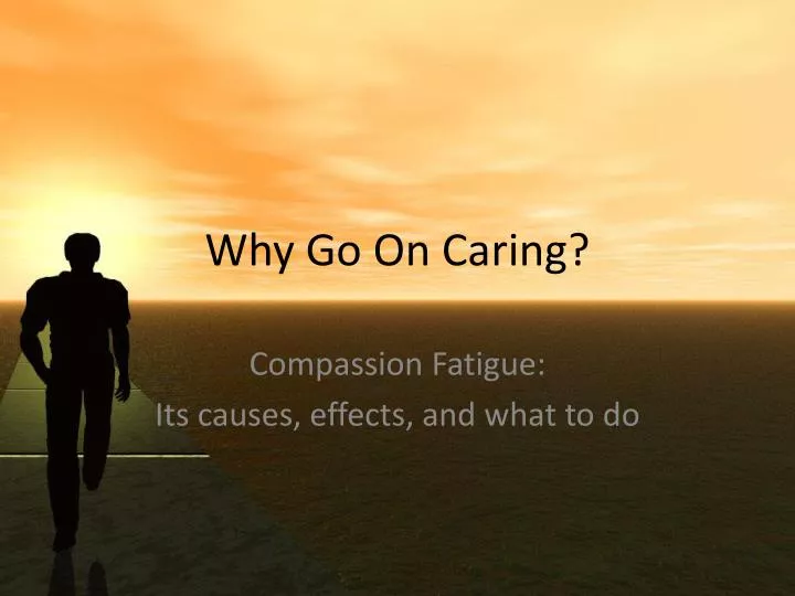 why go on caring