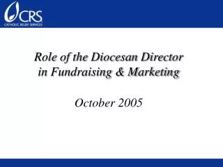 Role of the Diocesan Director in Fundraising &amp; Marketing October 2005