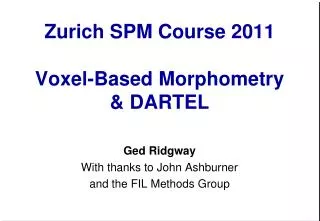 Zurich SPM Course 2011 Voxel-Based Morphometry &amp; DARTEL