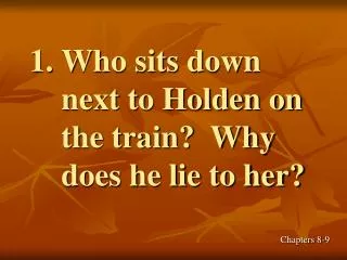 Who sits down next to Holden on the train? Why does he lie to her?