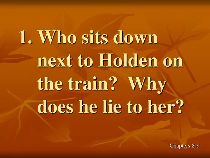 who sits down next to holden on the train why does he lie to her