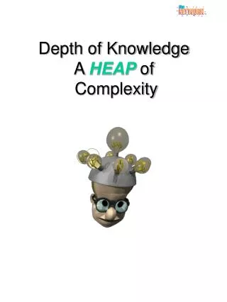 Depth of Knowledge A HEAP of Complexity