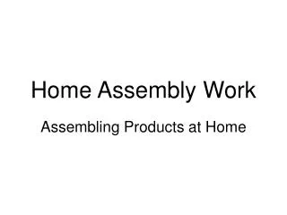 Home Assembly Work - Get Paid to Assembly Products at Home