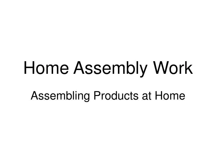 home assembly work