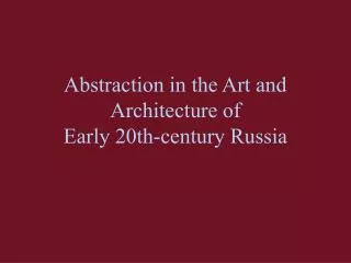 Abstraction in the Art and Architecture of Early 20th-century Russia