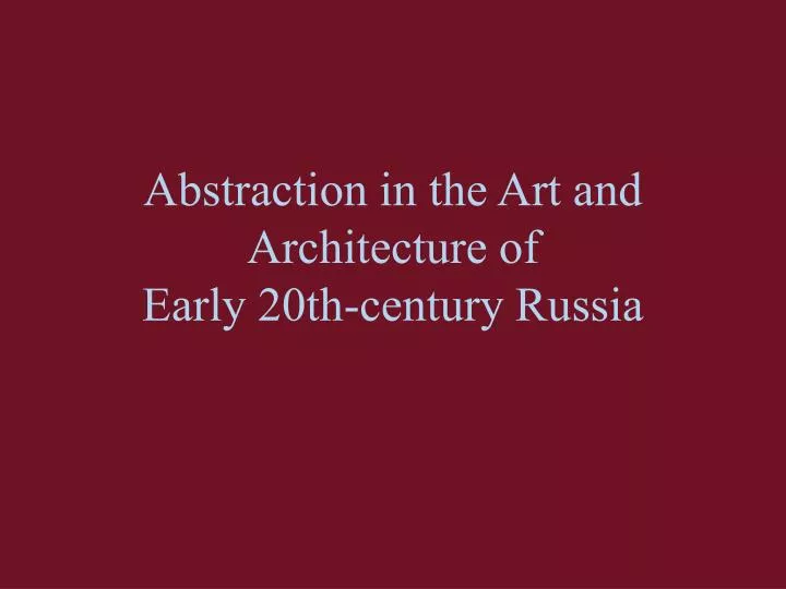 abstraction in the art and architecture of early 20th century russia