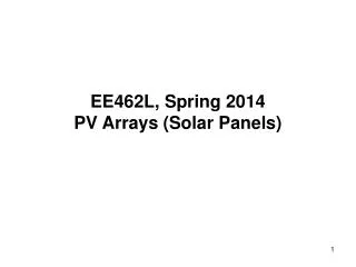 EE462L, Spring 2014 PV Arrays (Solar Panels)