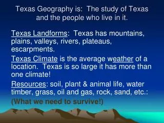 Texas Geography is: The study of Texas and the people who live in it.