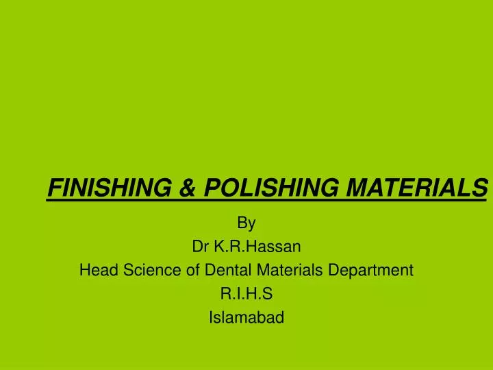 by dr k r hassan head science of dental materials department r i h s islamabad