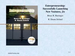 Entrepreneurship: Successfully Launching New Ventures, 2/e Bruce R. Barringer R. Duane Ireland