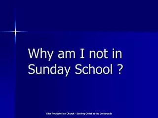 Why am I not in Sunday School ?