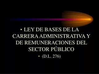 LEY DE BASES DE LA CARRERA ADMINISTRATIVA Y DE REMUNERACIONES DEL SECTOR PÚBLICO (D.L. 276)