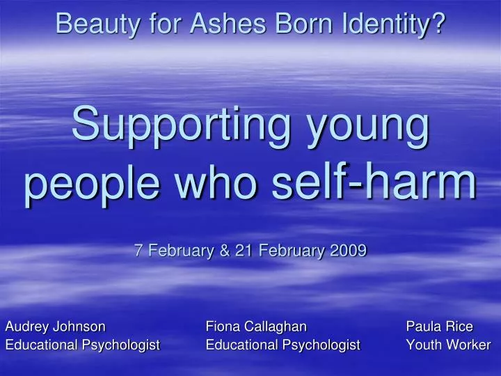 beauty for ashes born identity supporting young people who s elf harm 7 february 21 february 2009