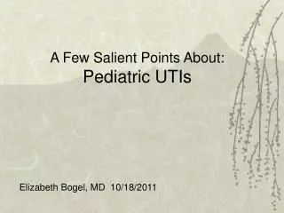 A Few Salient Points About: Pediatric UTIs