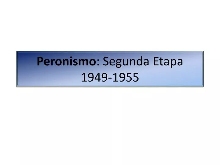 peronismo segunda etapa 1949 1955