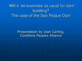 Will it be business as usual for dam building? The case of the San Roque Dam