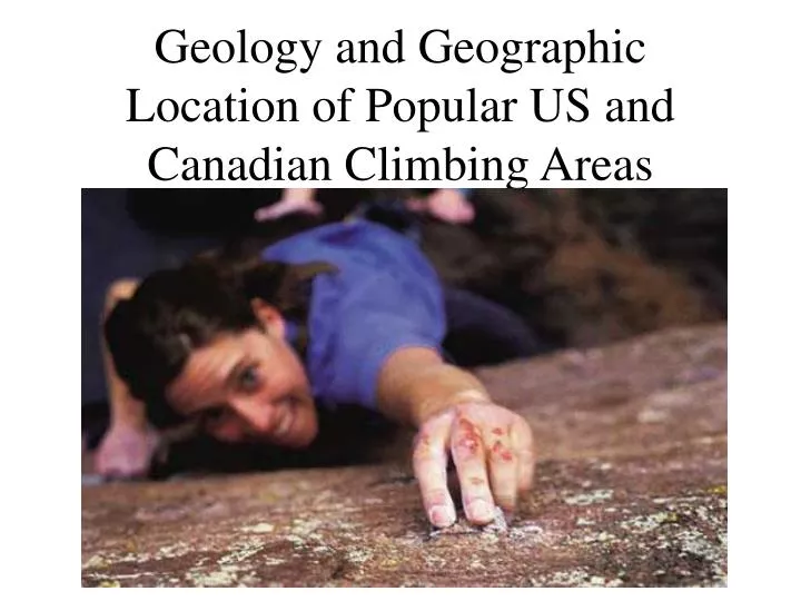 geology and geographic location of popular us and canadian climbing areas