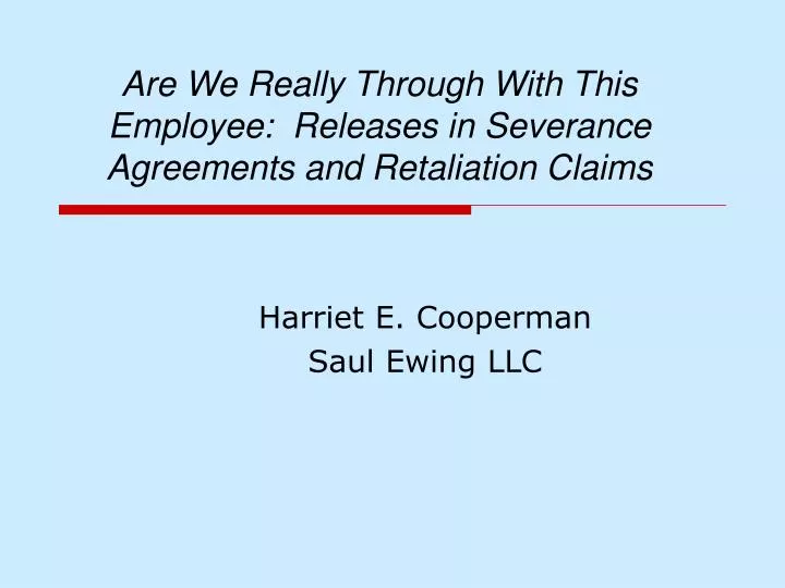 are we really through with this employee releases in severance agreements and retaliation claims