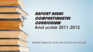 RAPORT ANUAL COMPARTIMENTUL CURRICULUM Anul școlar 2011-2012