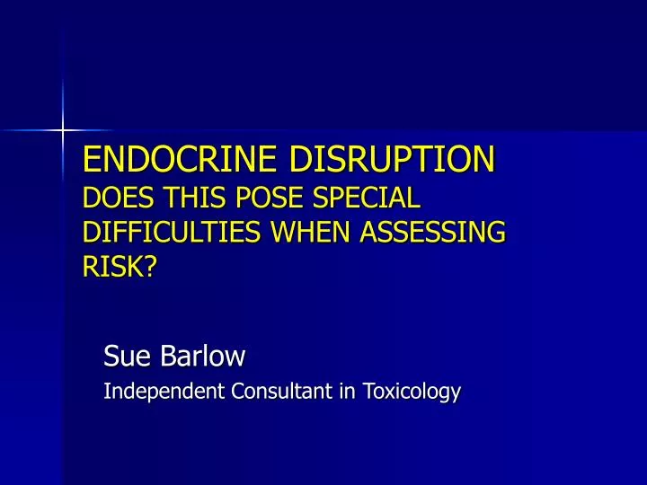 endocrine disruption does this pose special difficulties when assessing risk