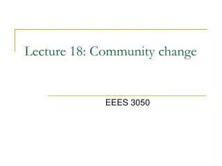 Lecture 18: Community change