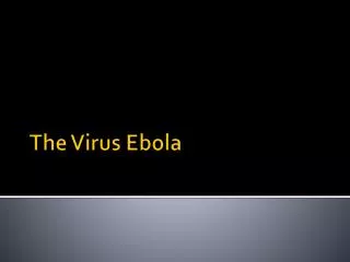 The Virus Ebola