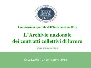 Commissione speciale dell’Informazione (III) L ’Archivio nazionale dei contratti collettivi di lavoro seminario interno