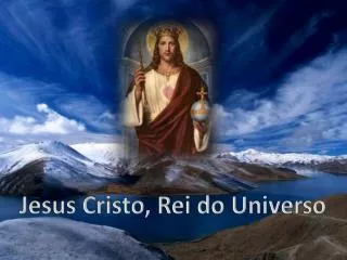 Jesus Cristo, Rei do Universo