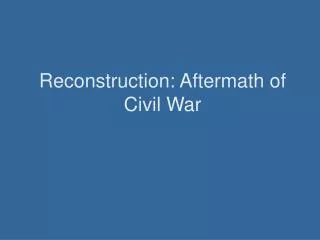 Reconstruction: Aftermath of Civil War