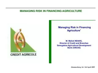 MANAGING RISK IN FINANCING AGRICULTURE