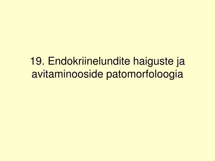 19 endokriinelundite haiguste ja avitaminooside patomorfoloogia