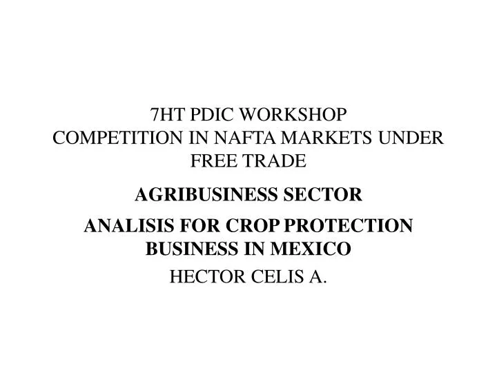 7ht pdic workshop competition in nafta markets under free trade agribusiness sector