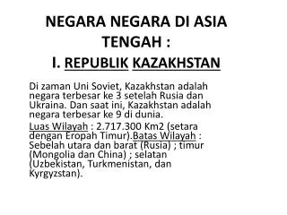 NEGARA NEGARA DI ASIA TENGAH : I . REPUBLIK KAZAKHSTAN