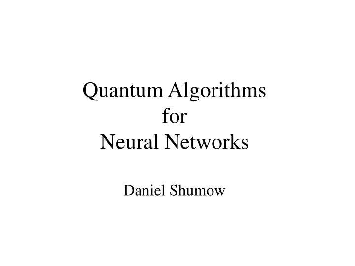 quantum algorithms for neural networks daniel shumow