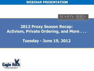 2012 Proxy Season Recap: Activism, Private Ordering, and More . . . Tuesday - June 19, 2012